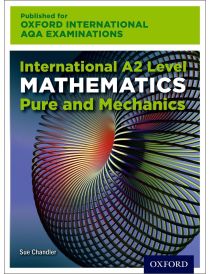 Oxford International AQA Examinations: International A2 Level Mathematics Pure and Mechanics