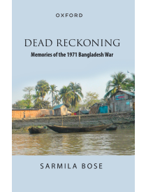 DEAD RECKONING: Memories of the 1971 Bangladesh War