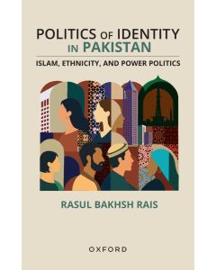 Politics of Identity in Pakistan: Islam, Ethnicity, and Power Politics