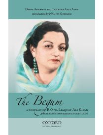 The Begum: A Portrait of  Ra’ana Liaquat Ali Khan, Pakistan’s Pioneering First Lady 