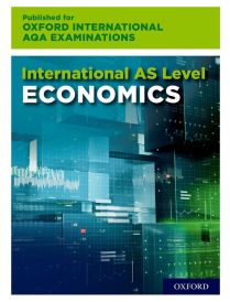 Oxford International AQA Examinations: International AS-level Economics for Oxford International AQA Examinations