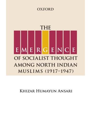 The Emergence of Socialist Thought Among North Indian Muslims (1917-1947)