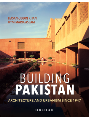 Building Pakistan: Architecture and Urbanism Since 1947