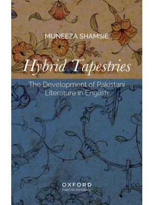 Hybrid Tapestries: The Development of Pakistani Literature In English