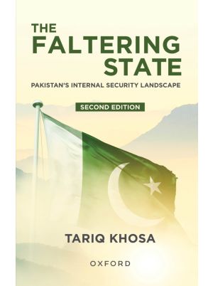The Faltering State: Pakistan’s Internal Security Landscape Second Edition                              