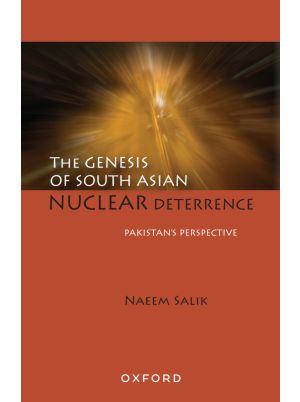 The Genesis of South Asian Nuclear Deterrence: Pakistan’s Perspective