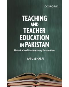 Teaching and Teacher Education in Pakistan: Historical and Contemporary Perspectives