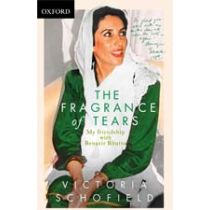 The Fragrance of Tears: My Friendship with Benazir Bhutto