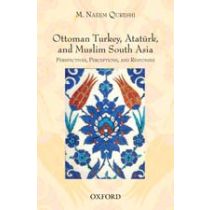 Ottoman Turkey, Atatürk, and Muslim South Asia