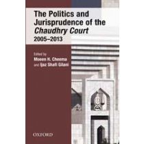 The Politics and Jurisprudence of  the Chaudhry Court 2005-2013